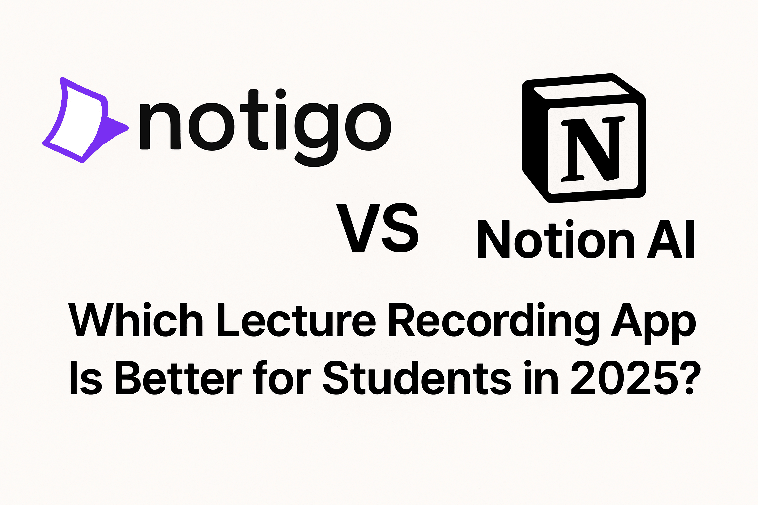 Notigo vs Notion AI Meeting Notes: Which Should Students Use?
